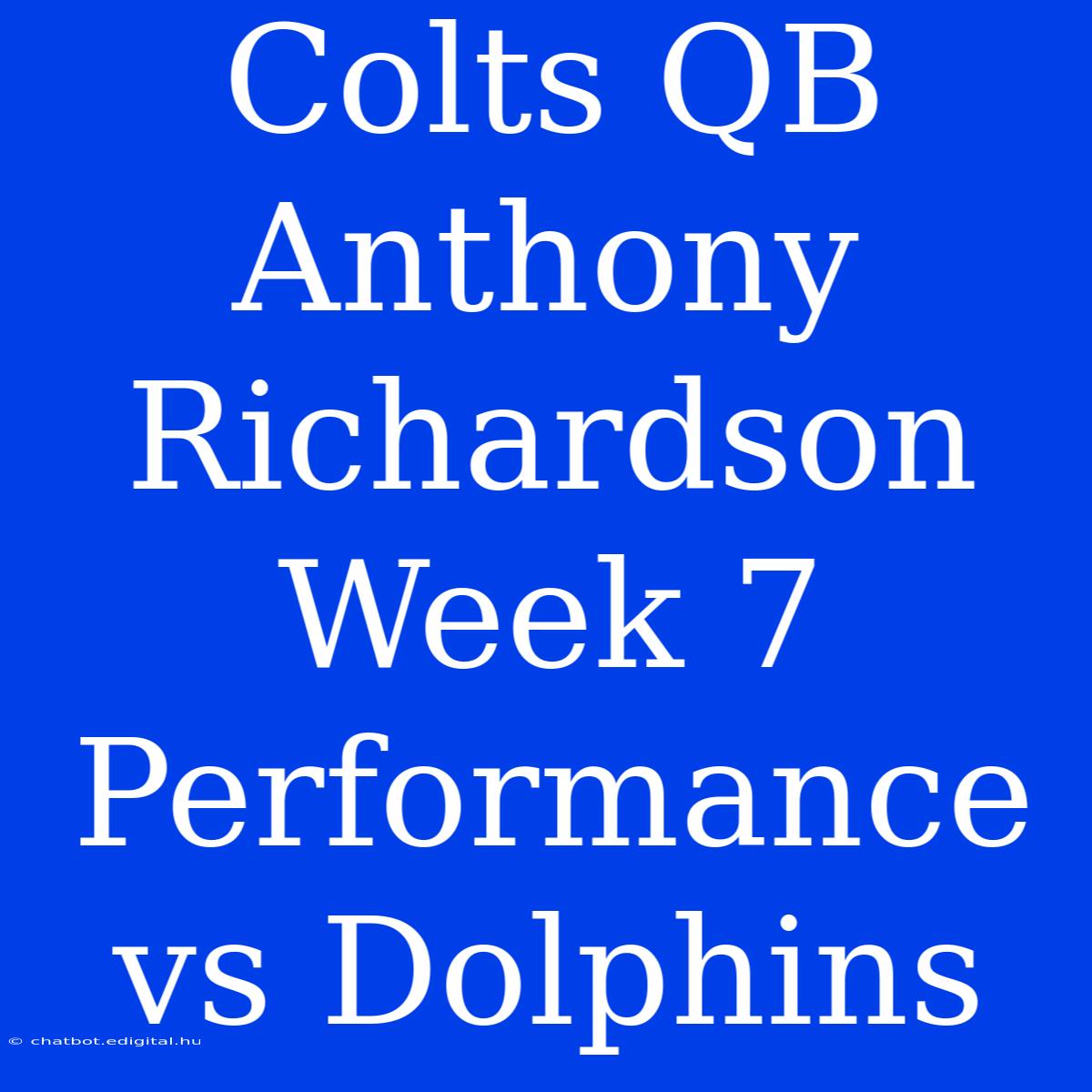 Colts QB Anthony Richardson Week 7 Performance Vs Dolphins