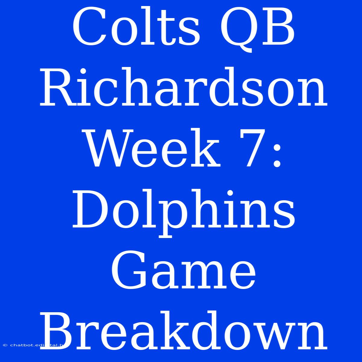 Colts QB Richardson Week 7: Dolphins Game Breakdown