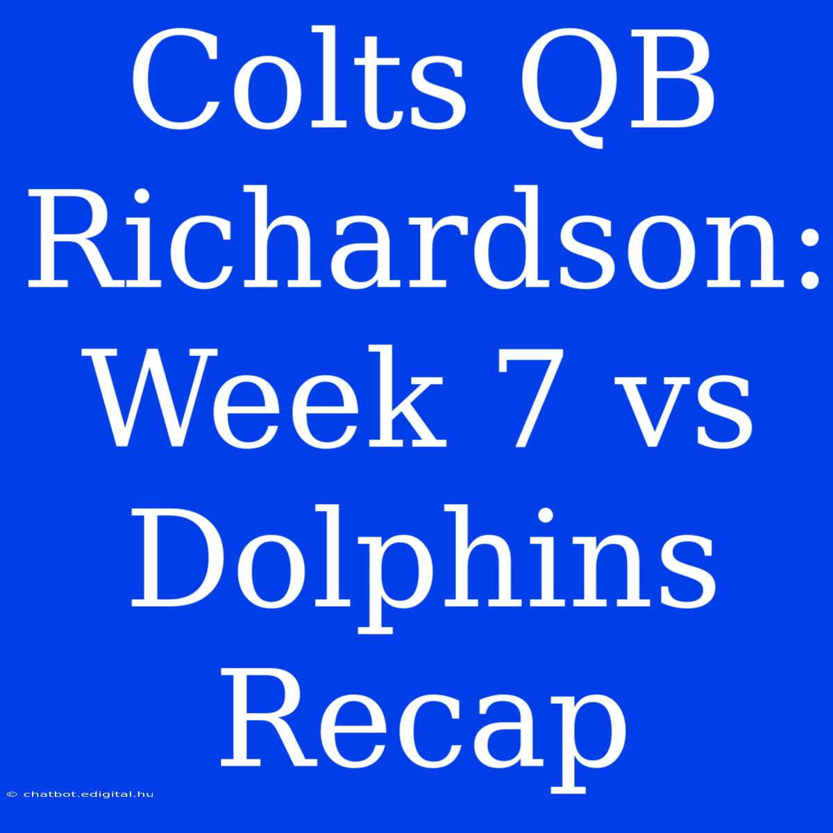 Colts QB Richardson: Week 7 Vs Dolphins Recap