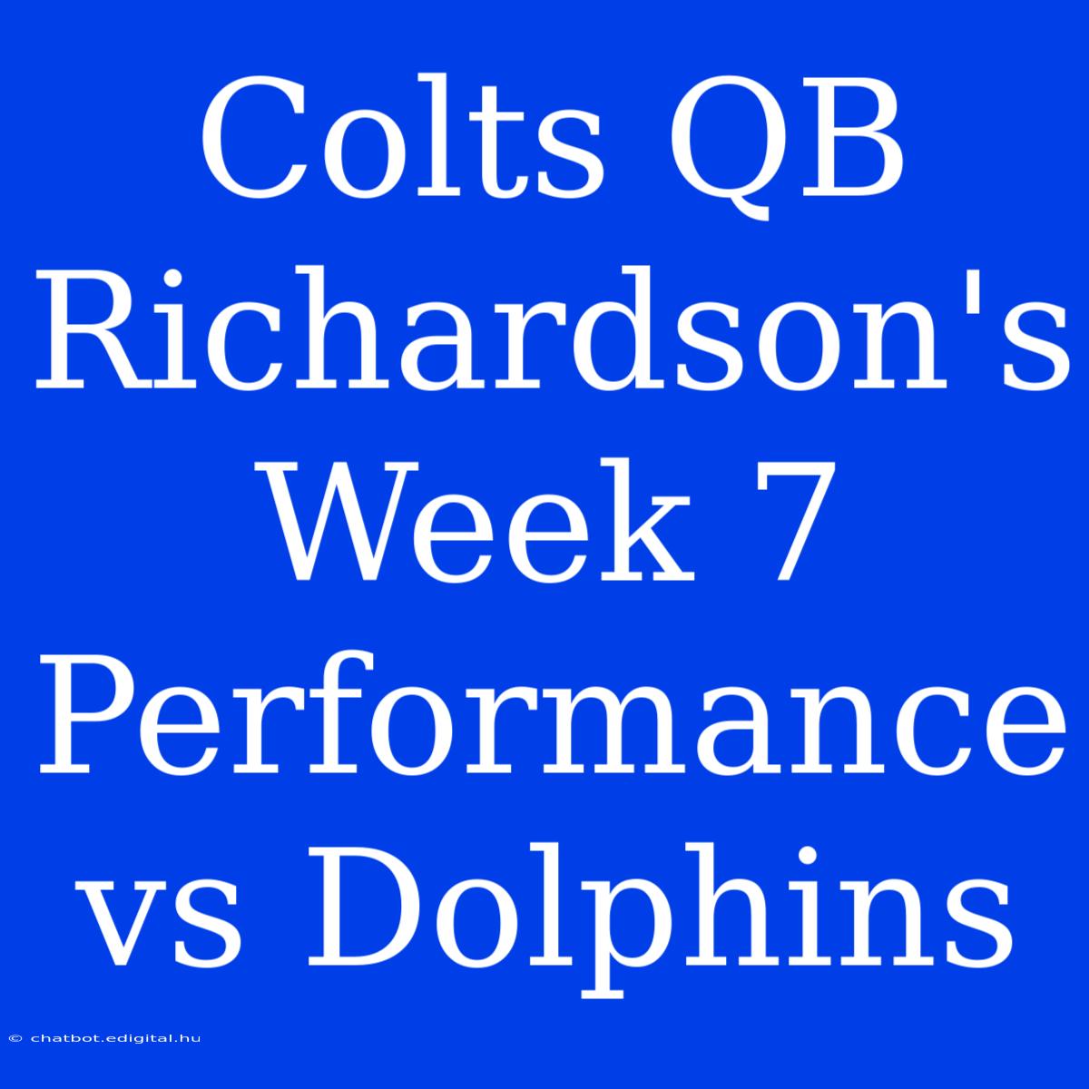 Colts QB Richardson's Week 7 Performance Vs Dolphins