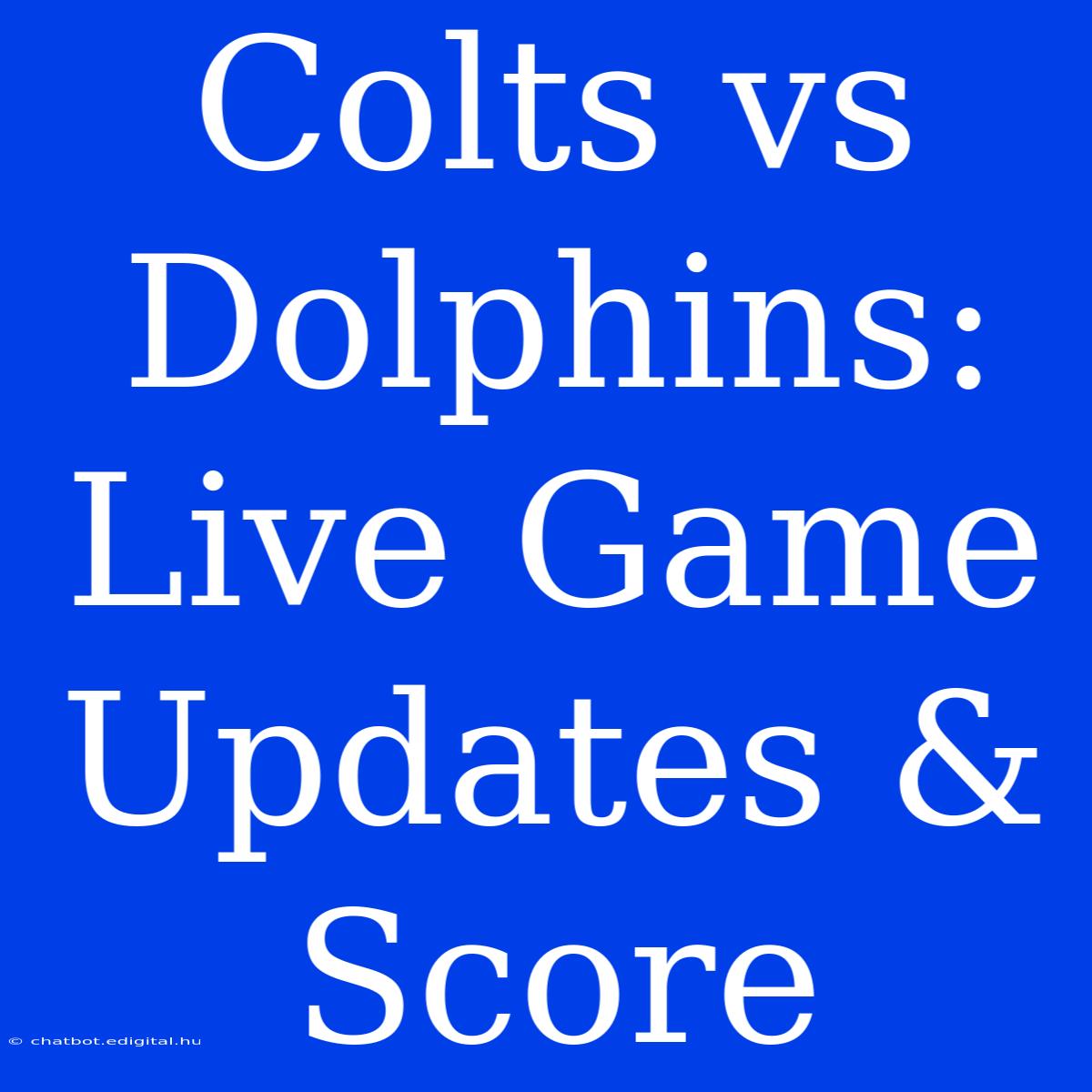 Colts Vs Dolphins: Live Game Updates & Score