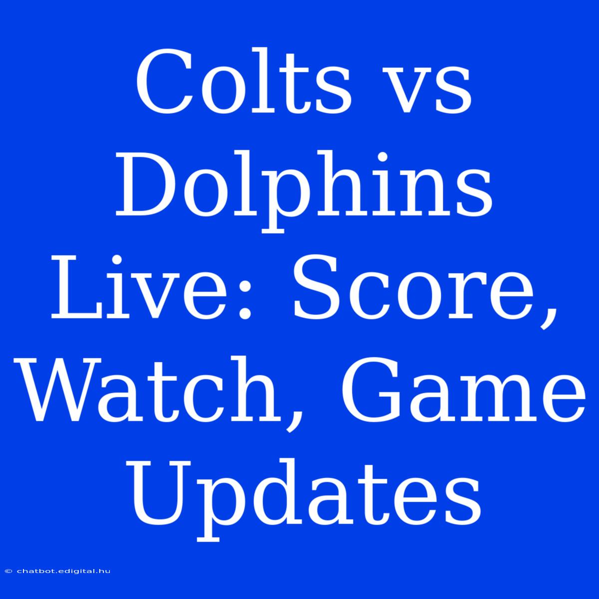 Colts Vs Dolphins Live: Score, Watch, Game Updates