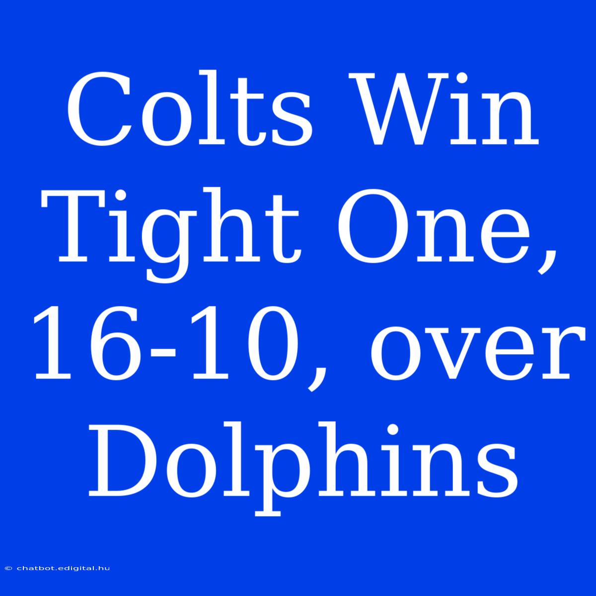 Colts Win Tight One, 16-10, Over Dolphins