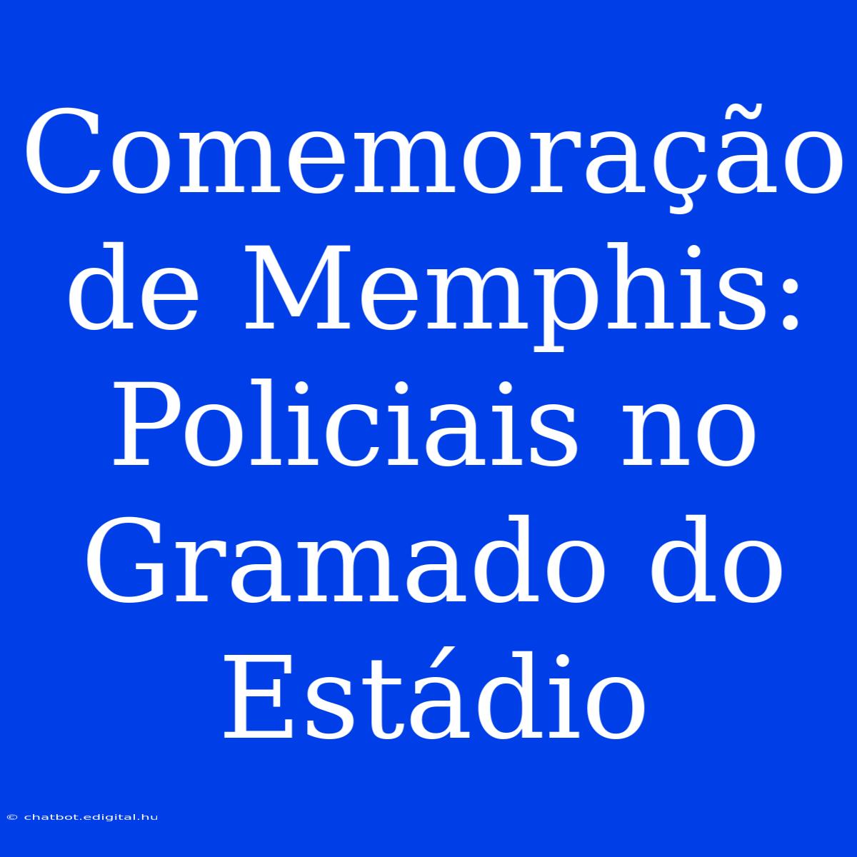 Comemoração De Memphis: Policiais No Gramado Do Estádio