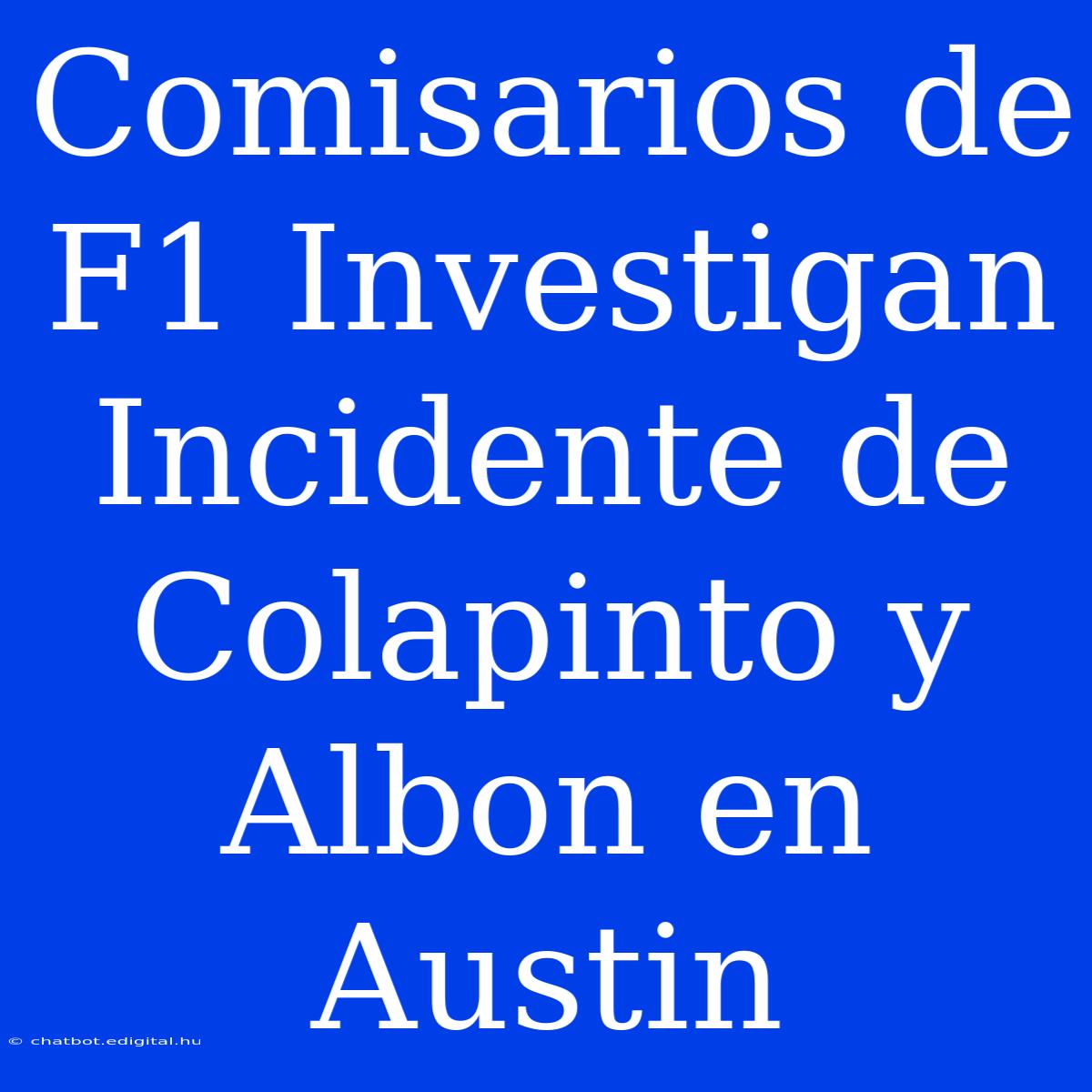 Comisarios De F1 Investigan Incidente De Colapinto Y Albon En Austin