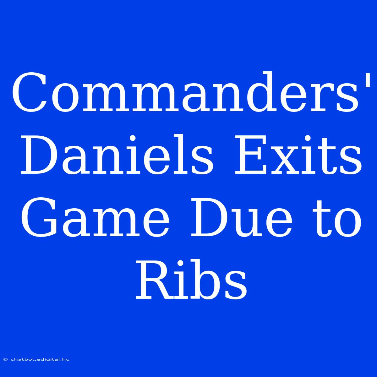 Commanders' Daniels Exits Game Due To Ribs