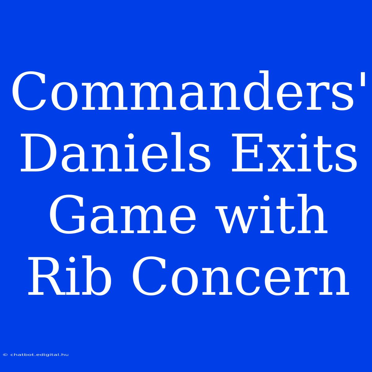 Commanders' Daniels Exits Game With Rib Concern 