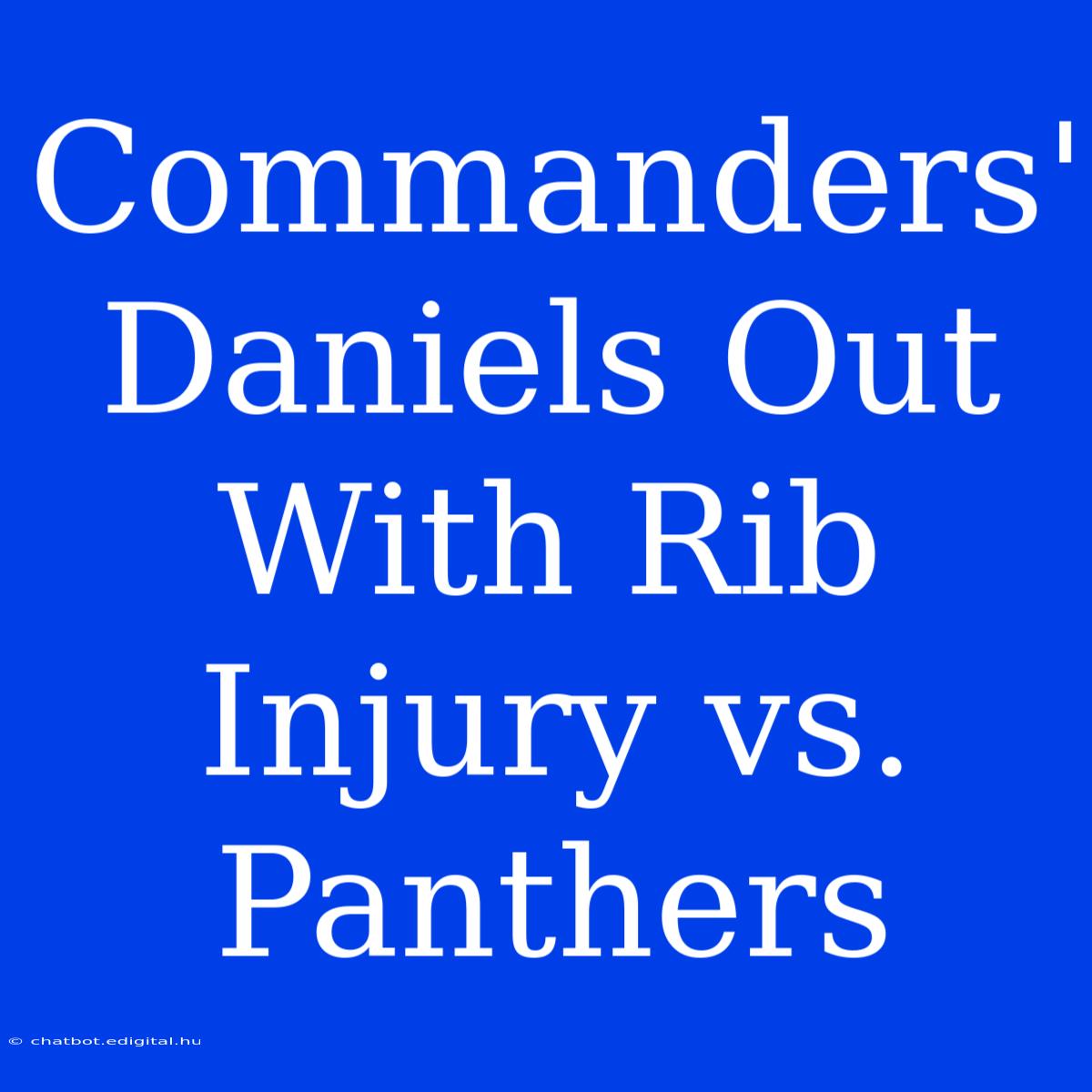 Commanders' Daniels Out With Rib Injury Vs. Panthers