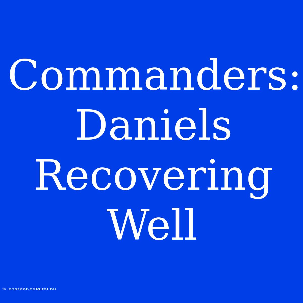 Commanders: Daniels Recovering Well