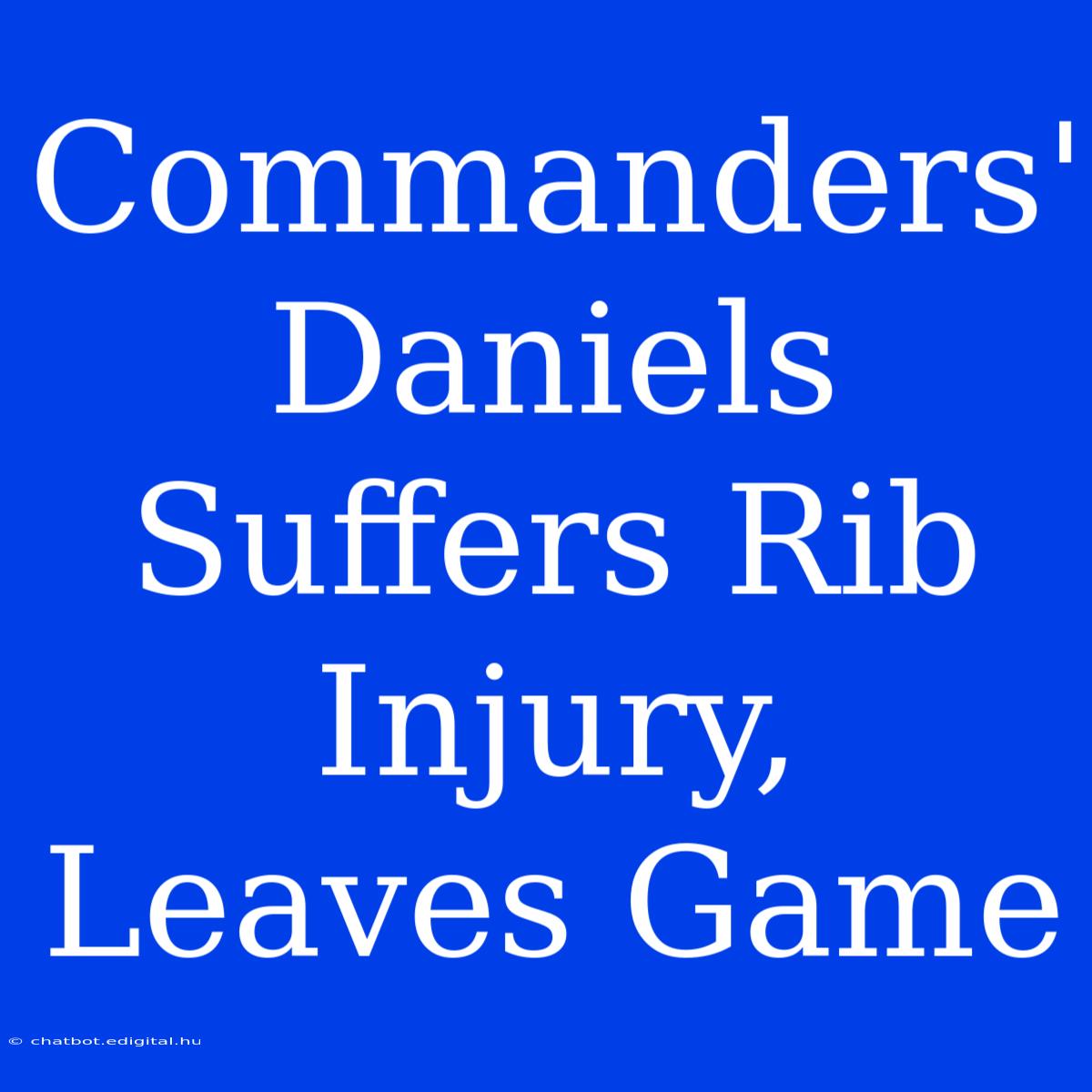 Commanders' Daniels Suffers Rib Injury, Leaves Game