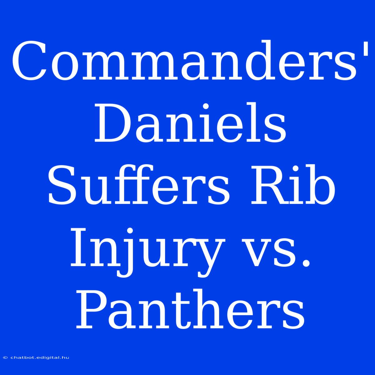 Commanders' Daniels Suffers Rib Injury Vs. Panthers