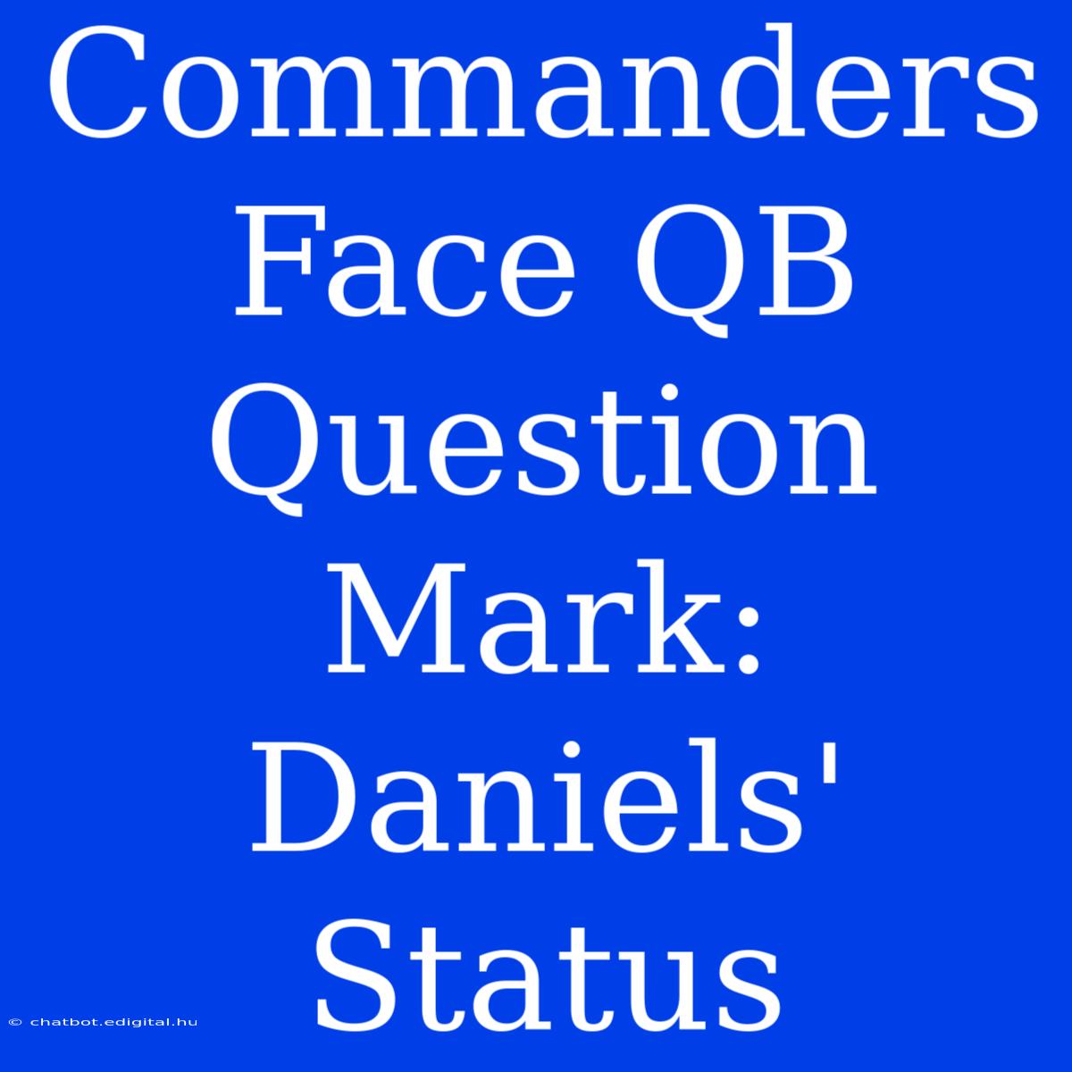 Commanders Face QB Question Mark: Daniels' Status