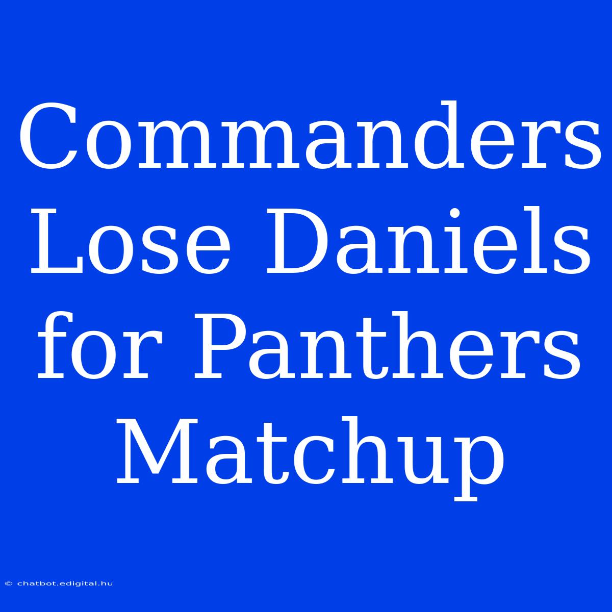 Commanders Lose Daniels For Panthers Matchup