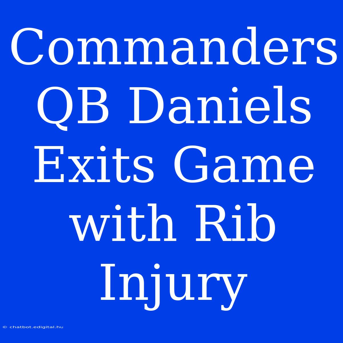 Commanders QB Daniels Exits Game With Rib Injury