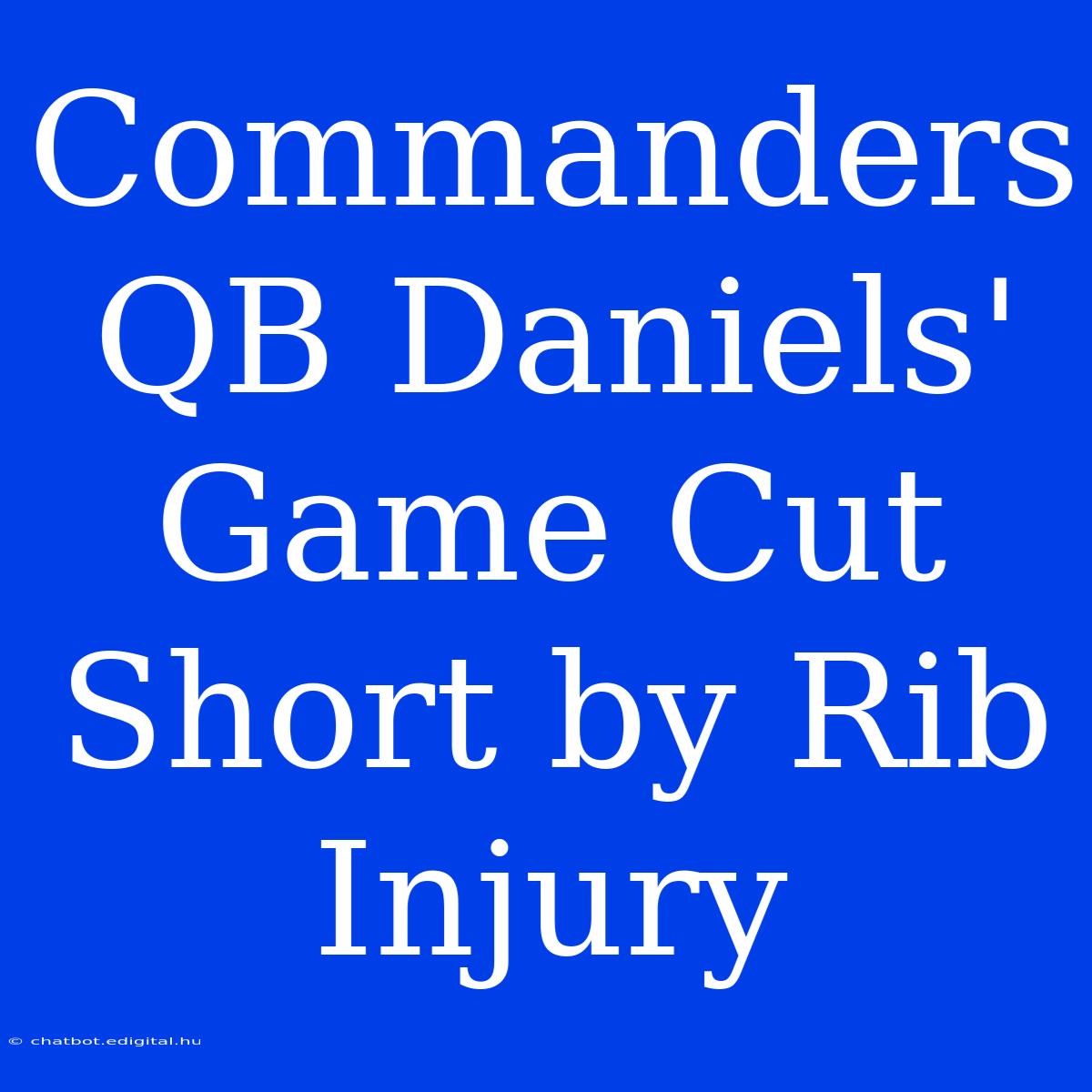 Commanders QB Daniels' Game Cut Short By Rib Injury 