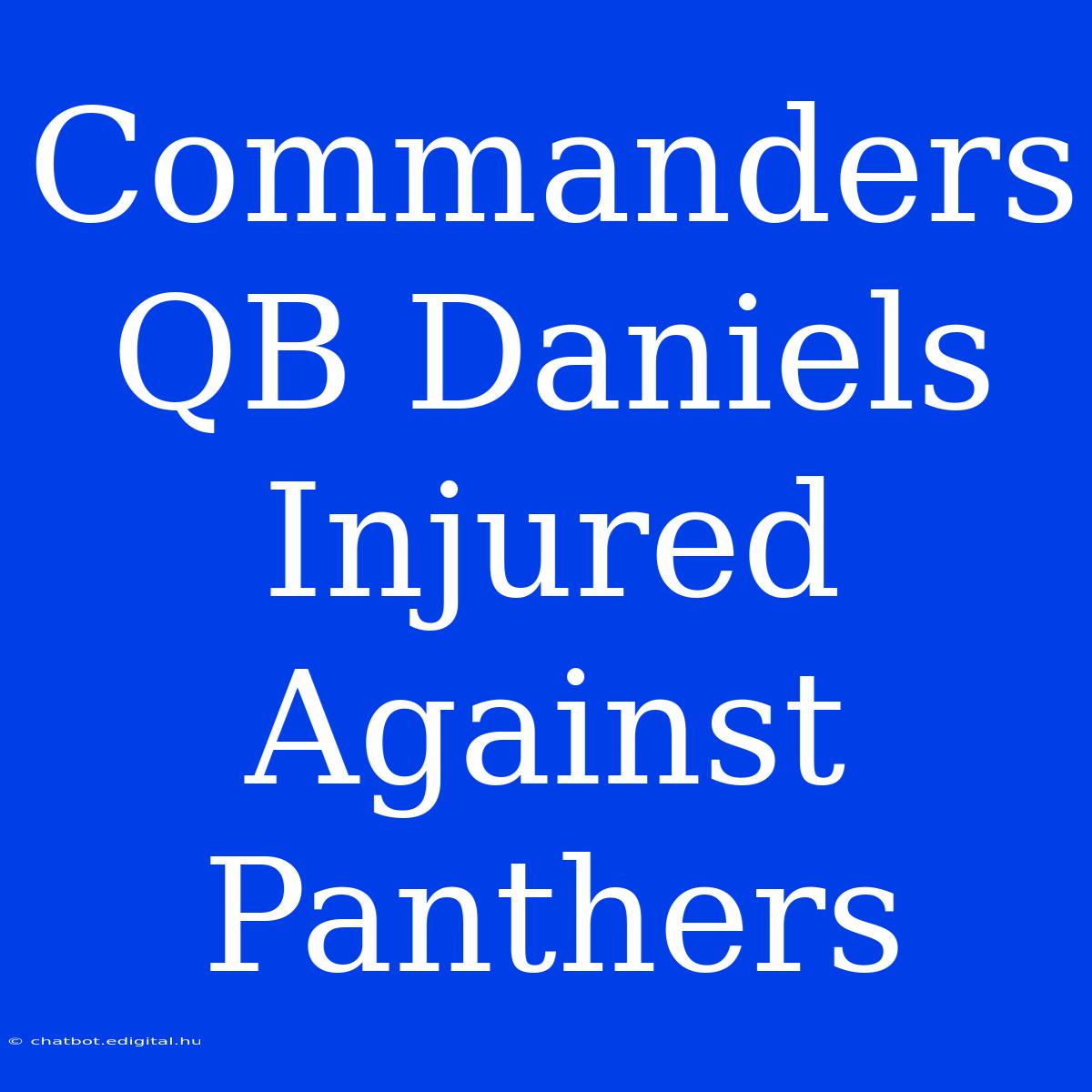 Commanders QB Daniels Injured Against Panthers 