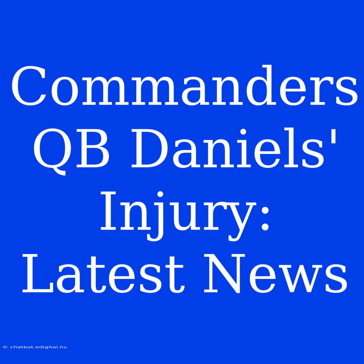 Commanders QB Daniels' Injury: Latest News