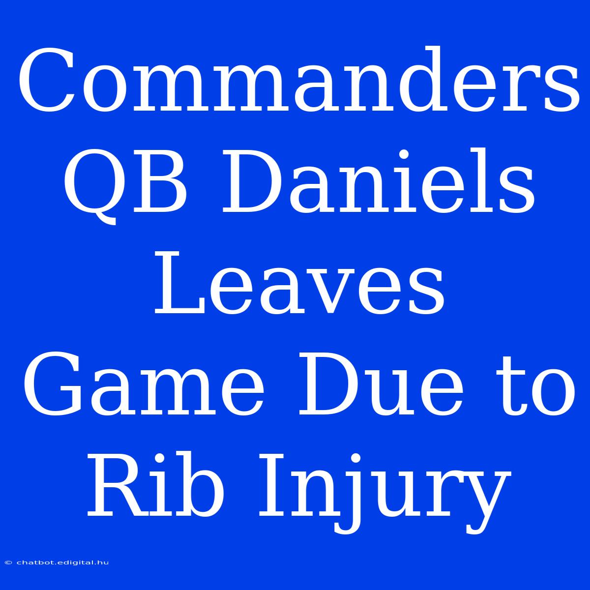 Commanders QB Daniels Leaves Game Due To Rib Injury 