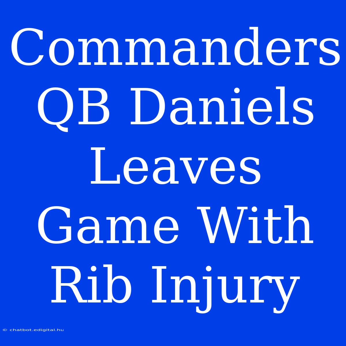 Commanders QB Daniels Leaves Game With Rib Injury