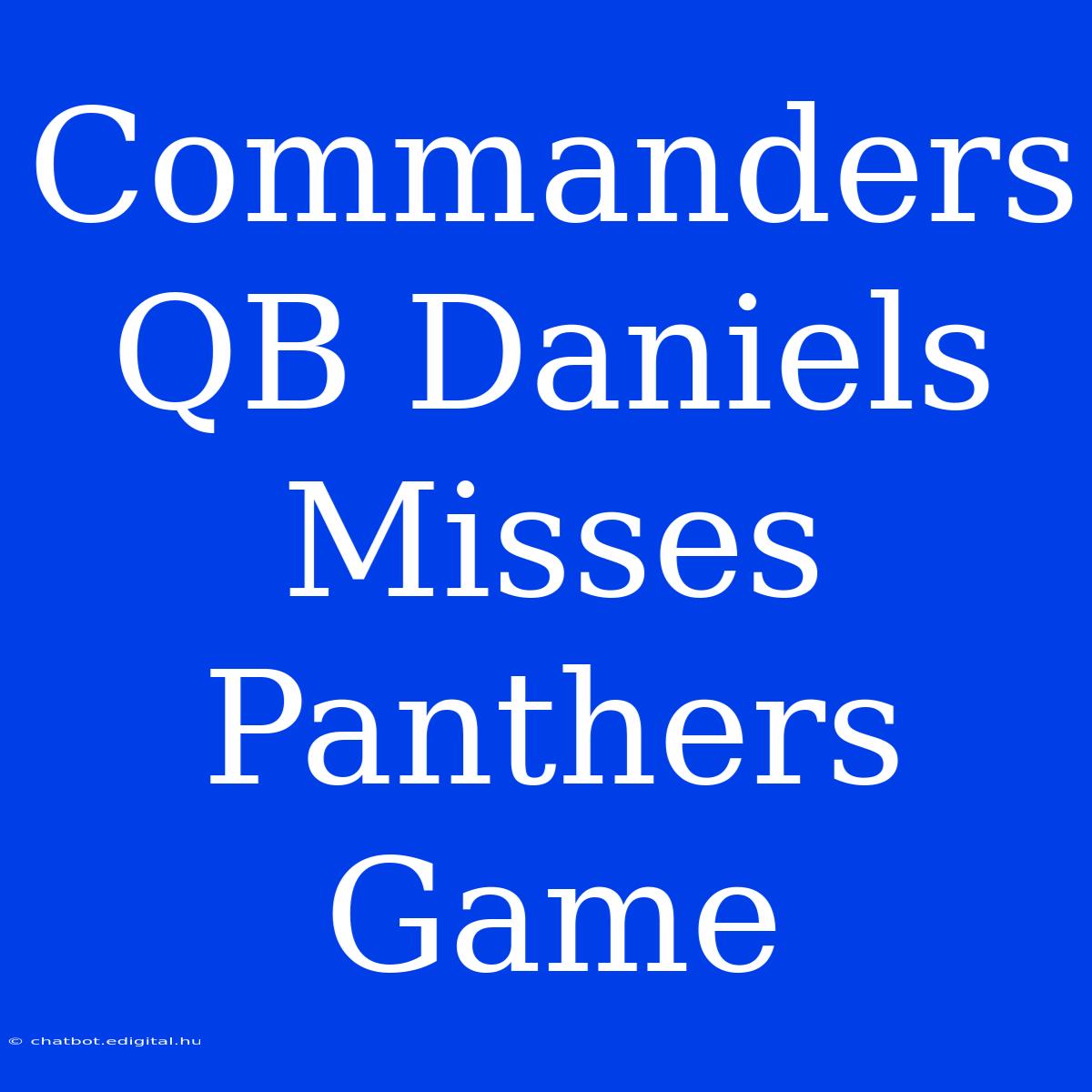 Commanders QB Daniels Misses Panthers Game