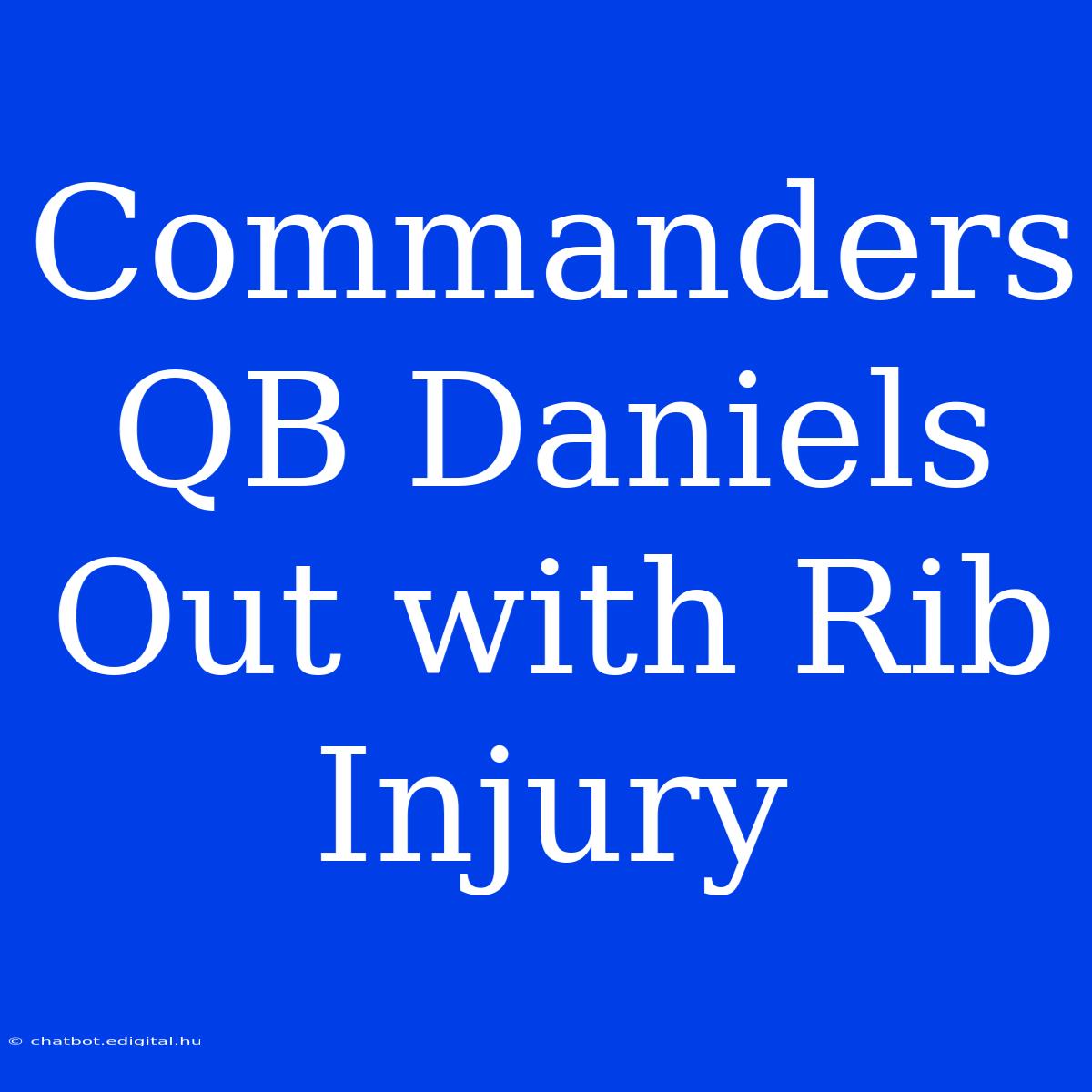 Commanders QB Daniels Out With Rib Injury 