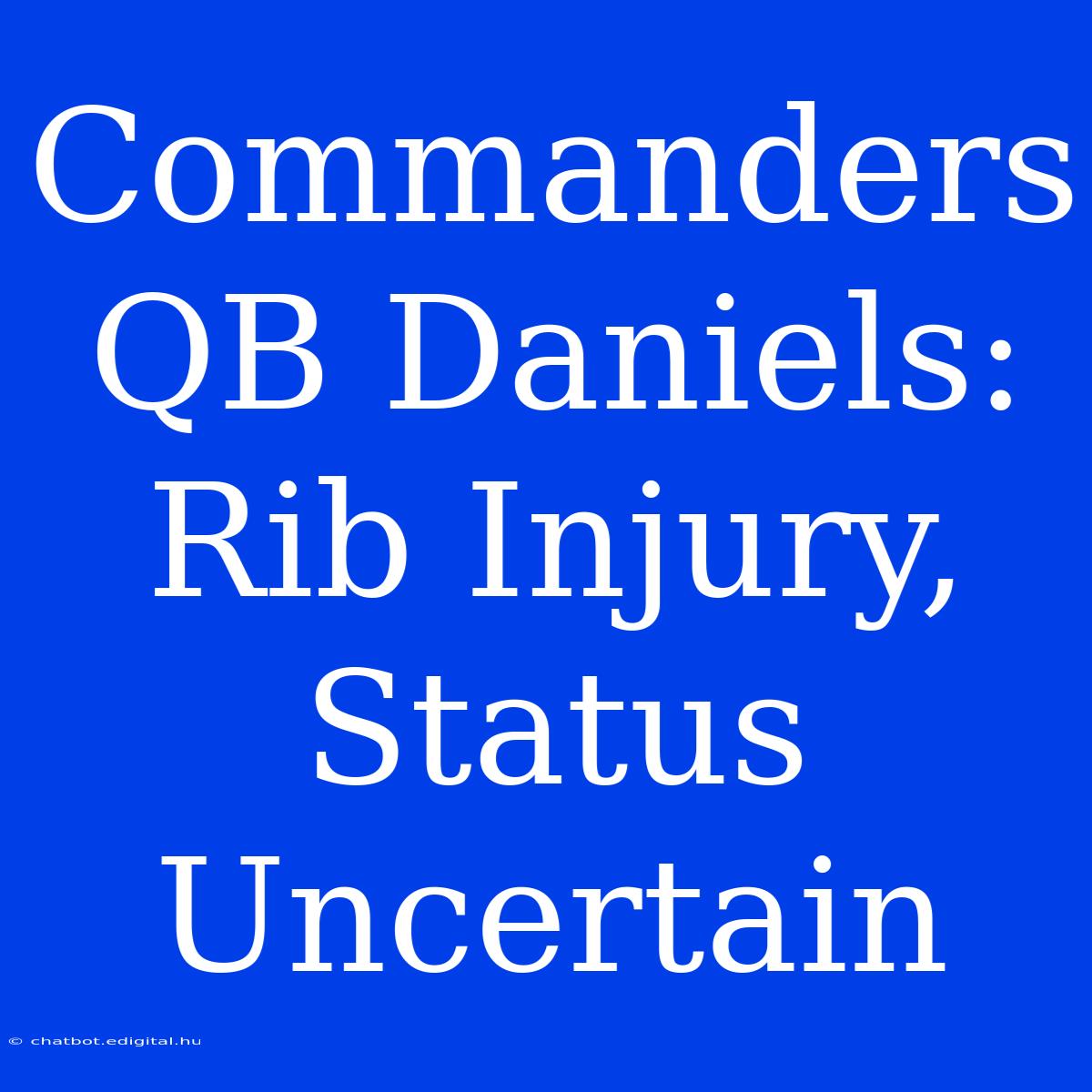 Commanders QB Daniels: Rib Injury, Status Uncertain 