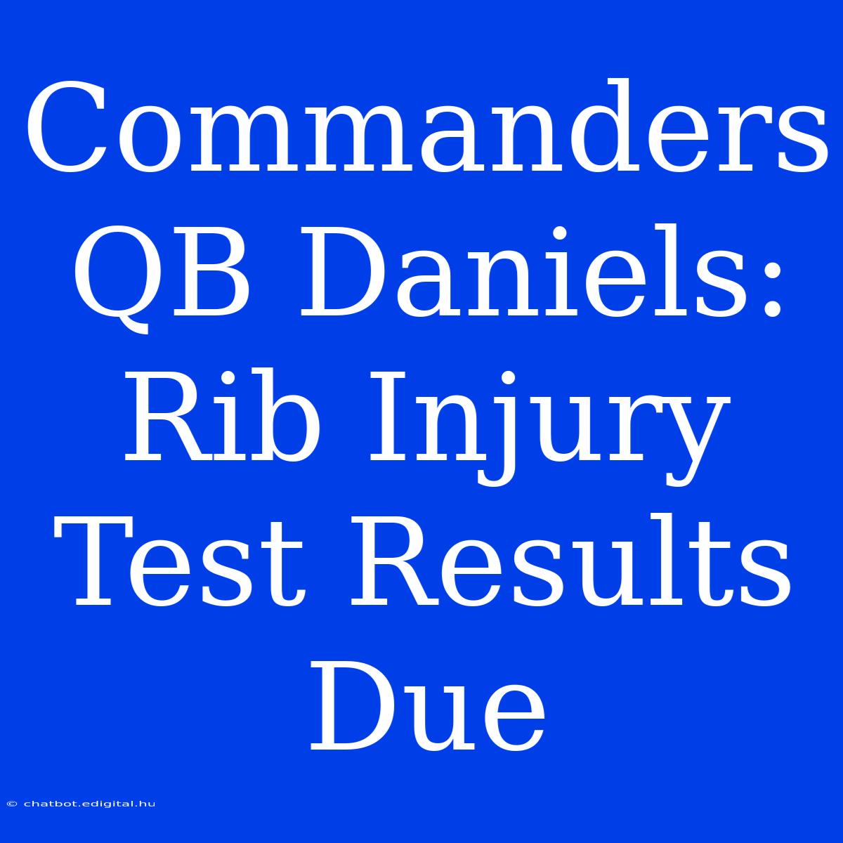 Commanders QB Daniels: Rib Injury Test Results Due