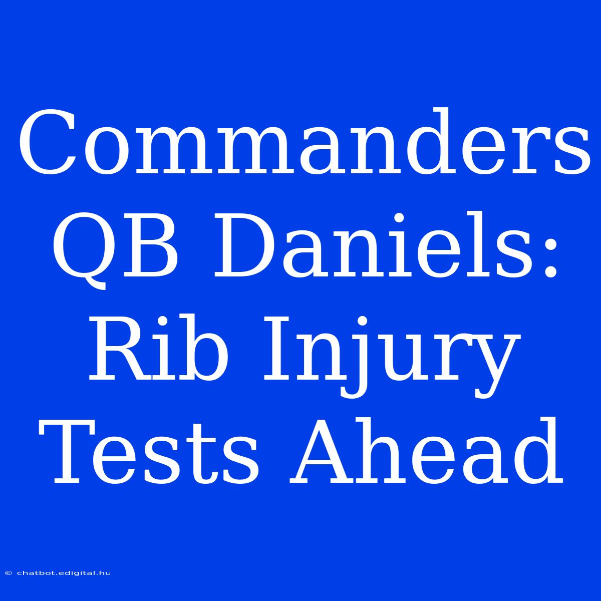 Commanders QB Daniels: Rib Injury Tests Ahead