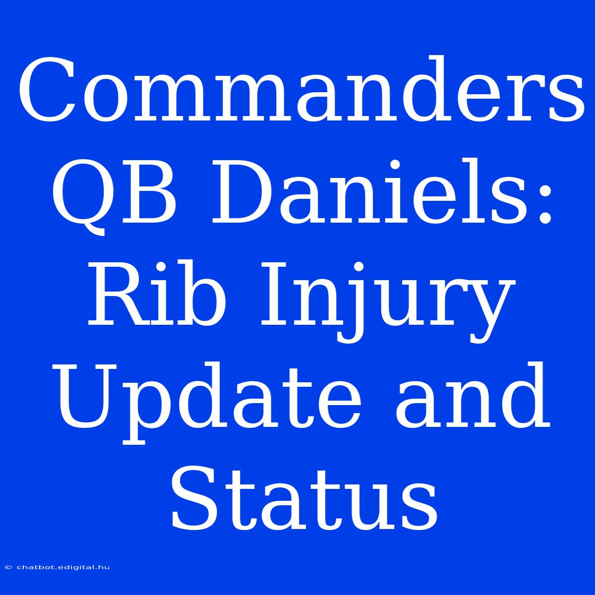 Commanders QB Daniels: Rib Injury Update And Status