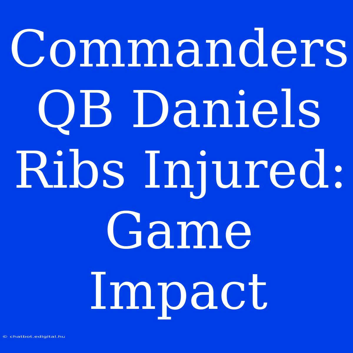 Commanders QB Daniels Ribs Injured: Game Impact