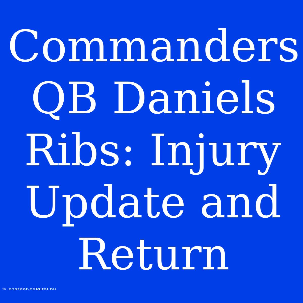 Commanders QB Daniels Ribs: Injury Update And Return 