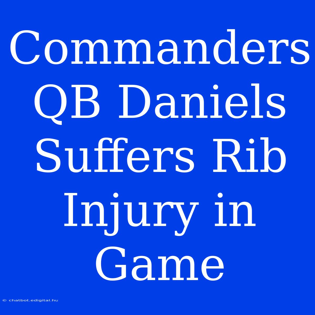 Commanders QB Daniels Suffers Rib Injury In Game