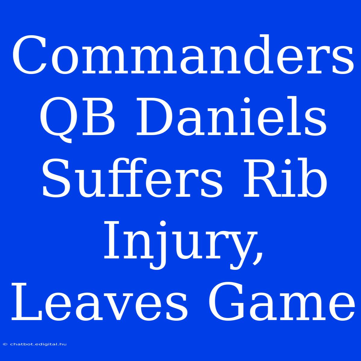 Commanders QB Daniels Suffers Rib Injury, Leaves Game