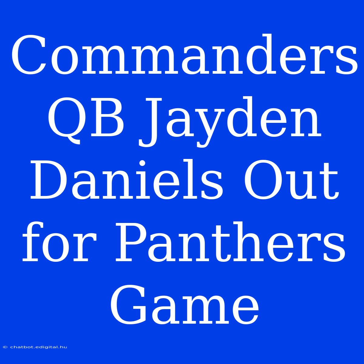 Commanders QB Jayden Daniels Out For Panthers Game