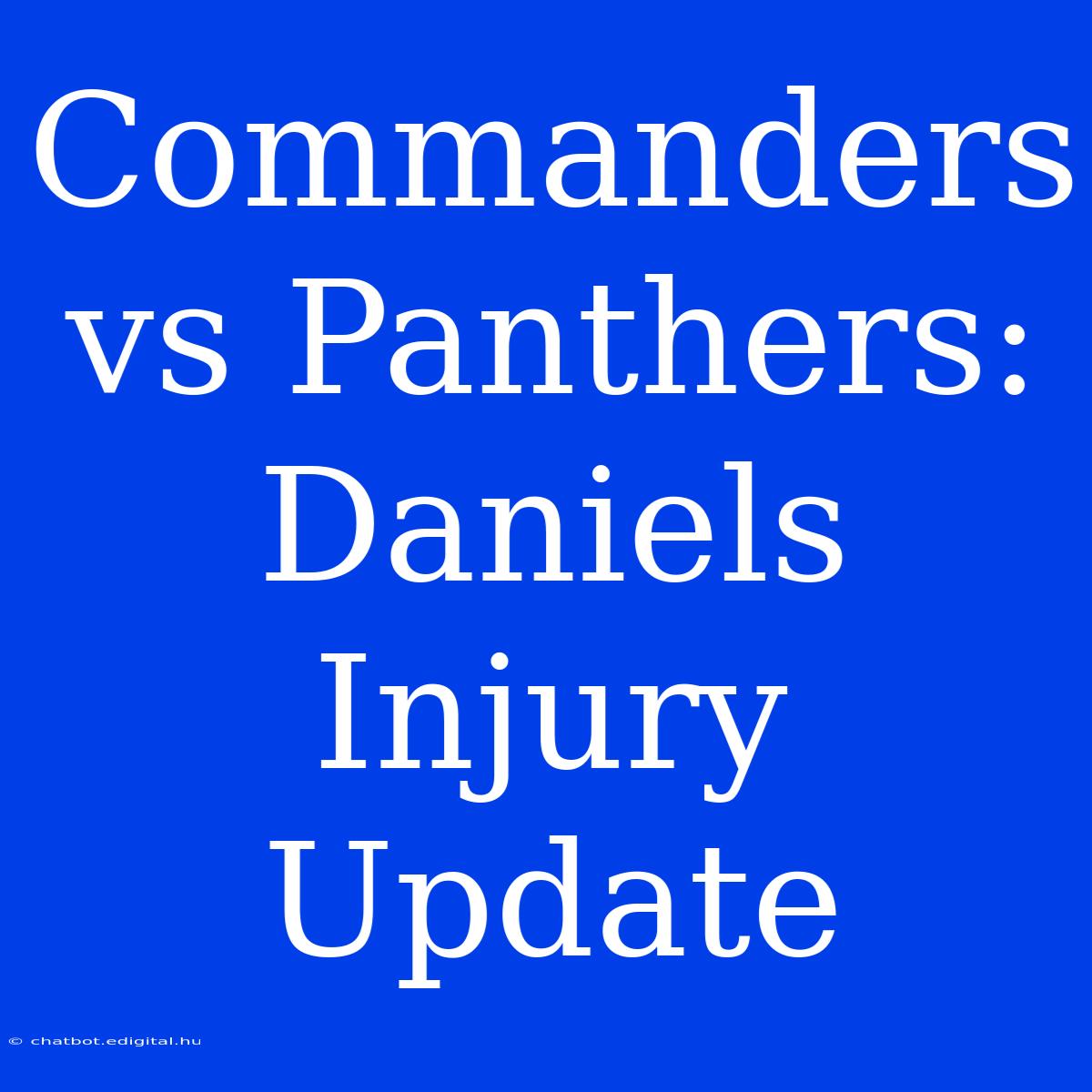 Commanders Vs Panthers: Daniels Injury Update