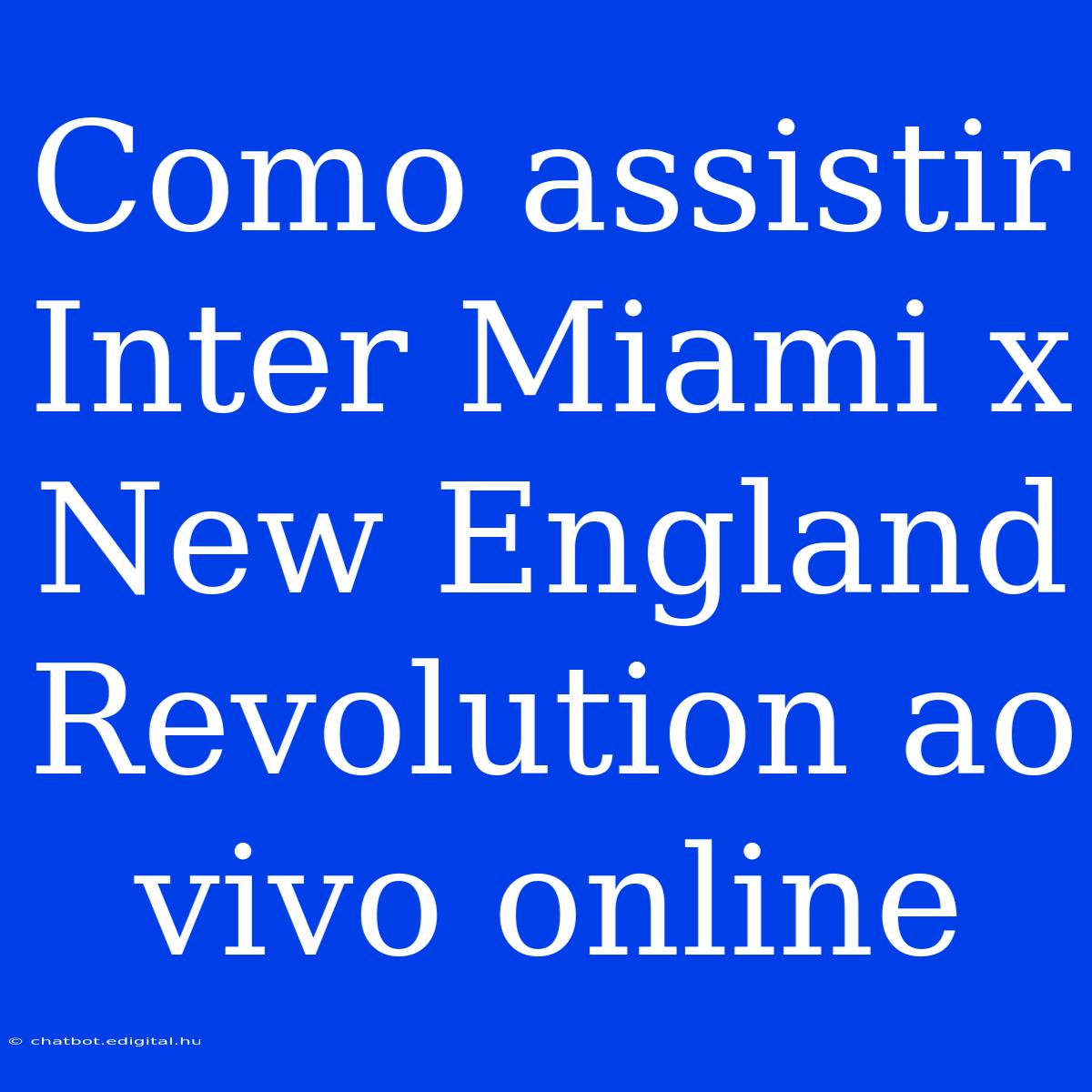 Como Assistir Inter Miami X New England Revolution Ao Vivo Online