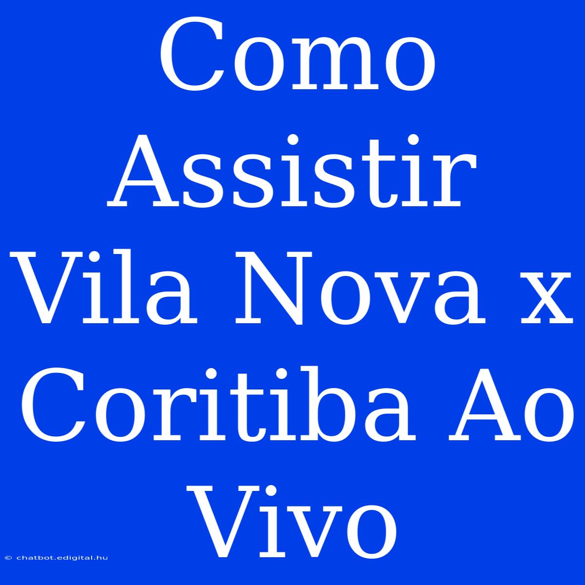 Como Assistir Vila Nova X Coritiba Ao Vivo