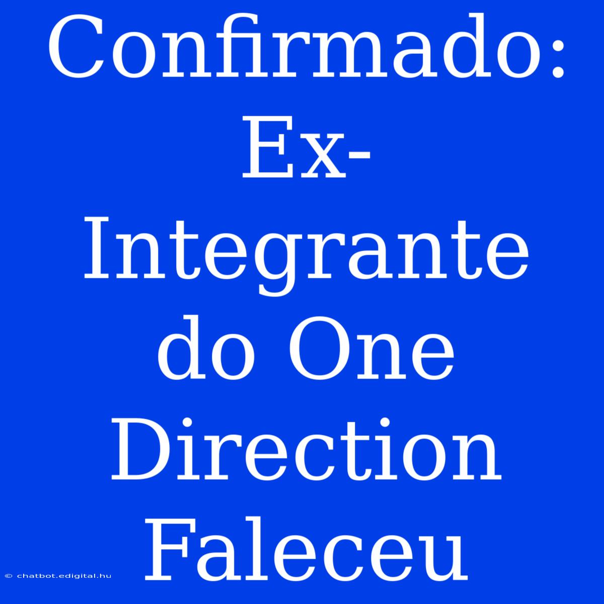 Confirmado: Ex-Integrante Do One Direction Faleceu