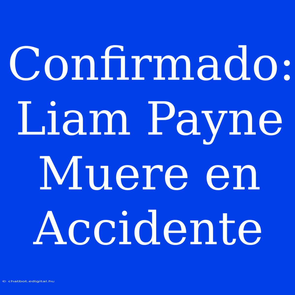 Confirmado: Liam Payne Muere En Accidente