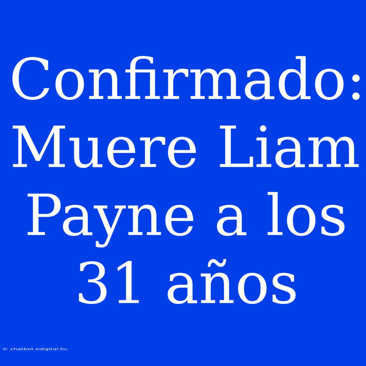 Confirmado: Muere Liam Payne A Los 31 Años