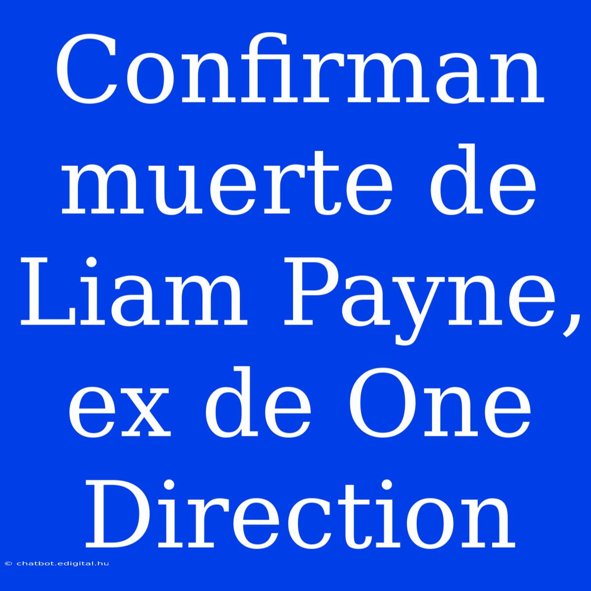 Confirman Muerte De Liam Payne, Ex De One Direction