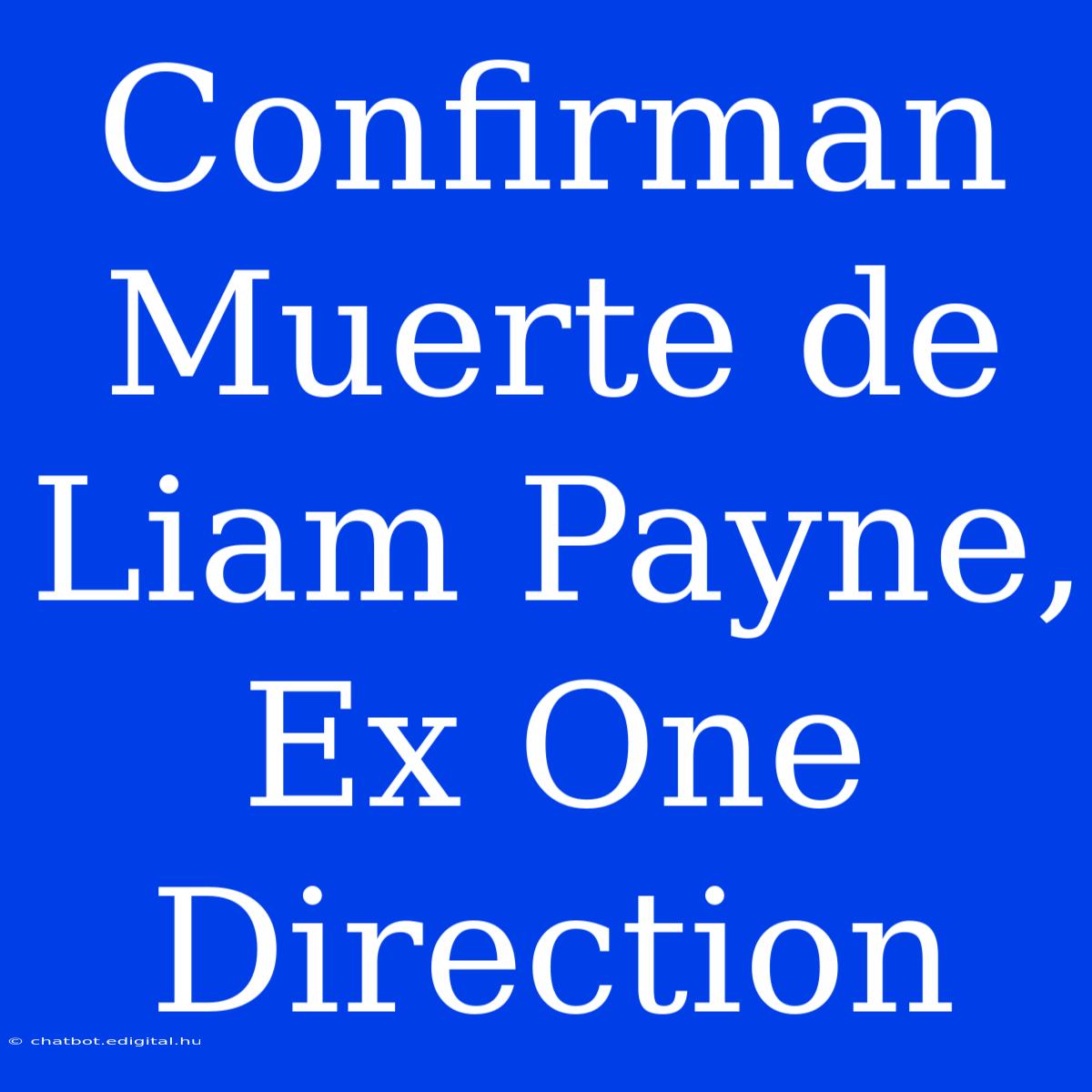 Confirman Muerte De Liam Payne, Ex One Direction