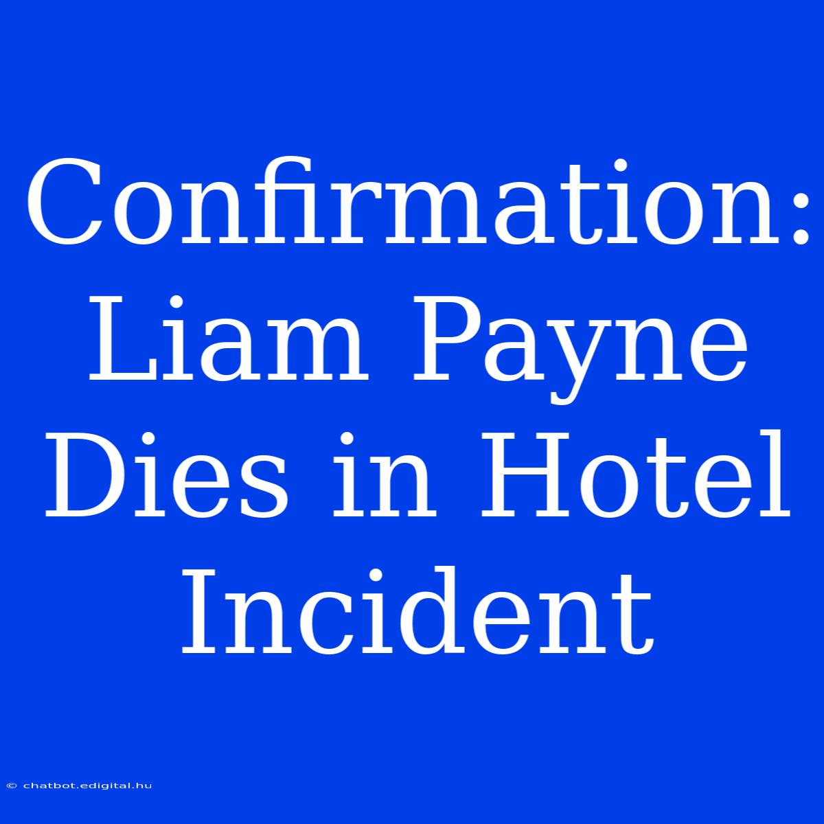 Confirmation: Liam Payne Dies In Hotel Incident 