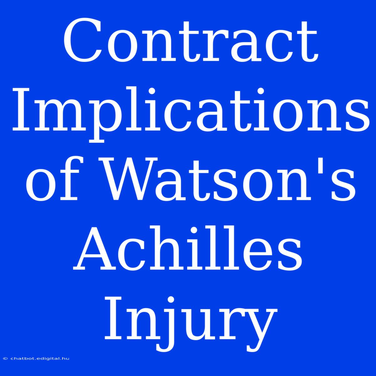 Contract Implications Of Watson's Achilles Injury 