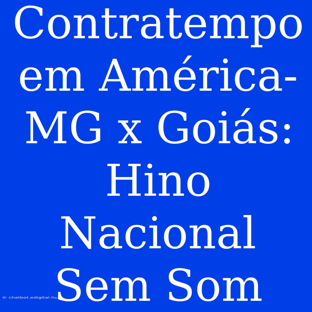 Contratempo Em América-MG X Goiás: Hino Nacional Sem Som