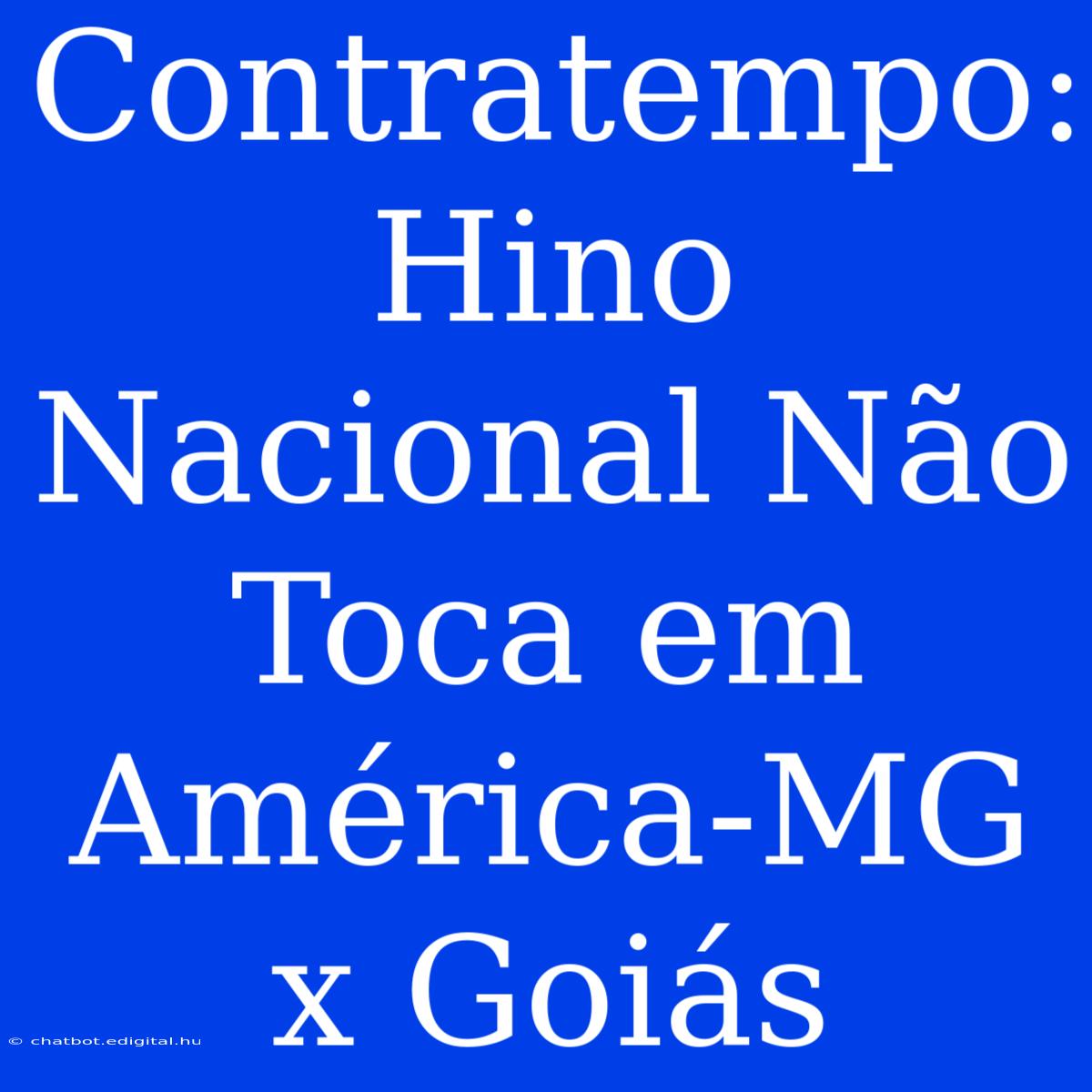 Contratempo: Hino Nacional Não Toca Em América-MG X Goiás