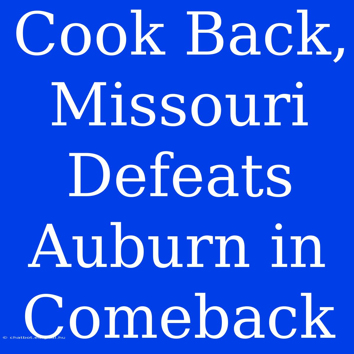 Cook Back, Missouri Defeats Auburn In Comeback