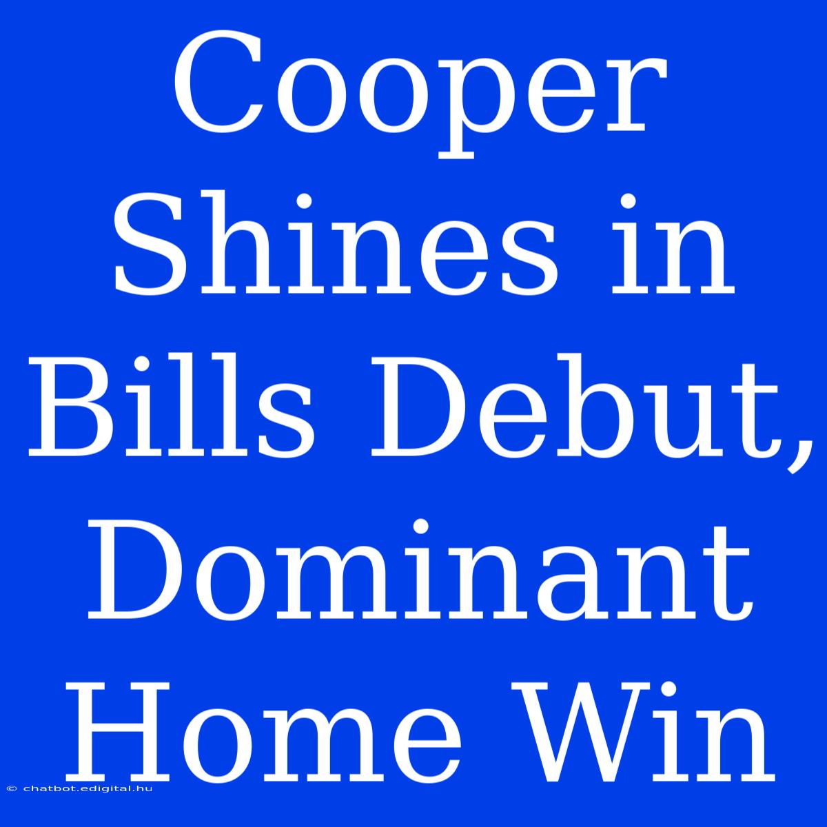 Cooper Shines In Bills Debut, Dominant Home Win