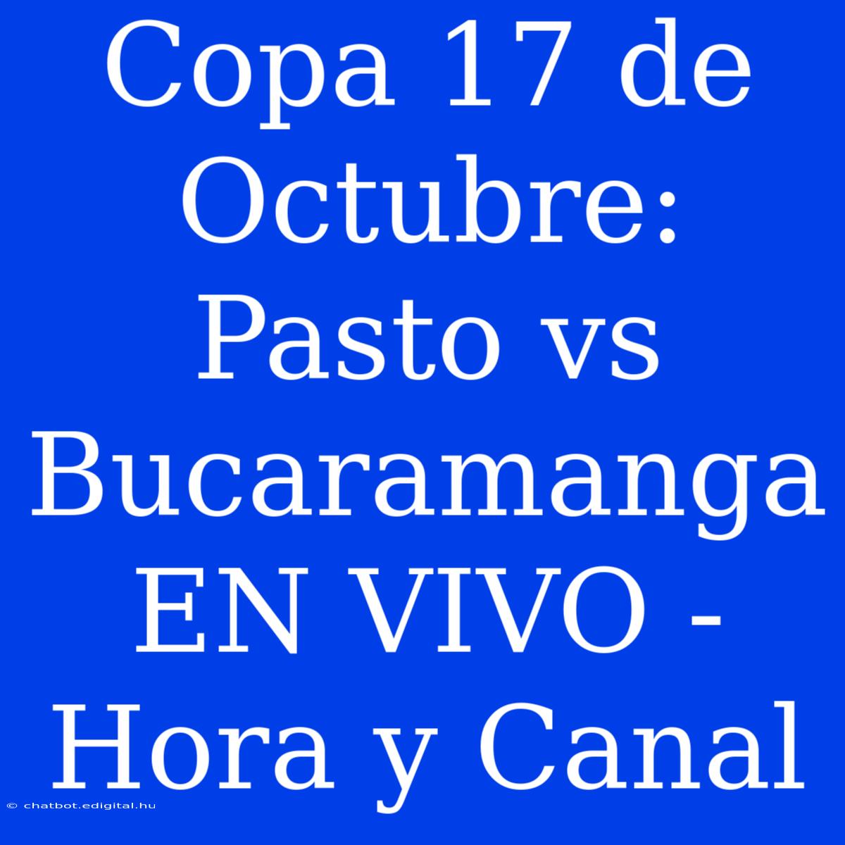 Copa 17 De Octubre: Pasto Vs Bucaramanga EN VIVO - Hora Y Canal