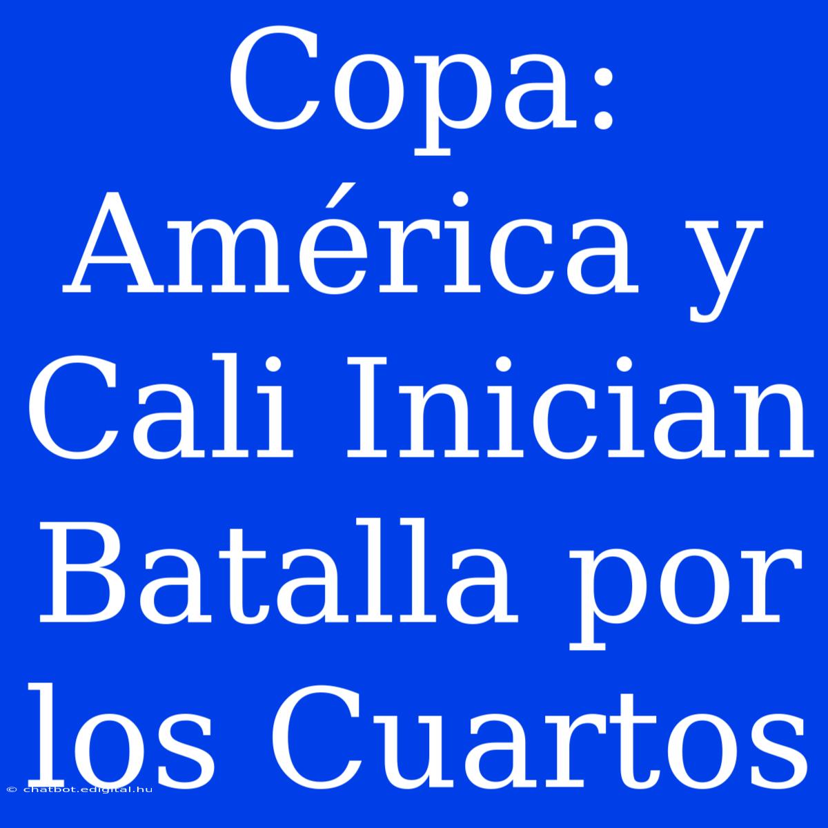 Copa: América Y Cali Inician Batalla Por Los Cuartos